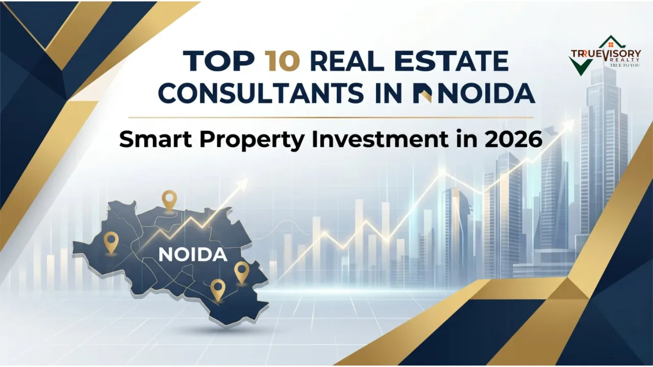 Top 10 Real Estate Consultants in Noida for Smart Property Investment in 2026