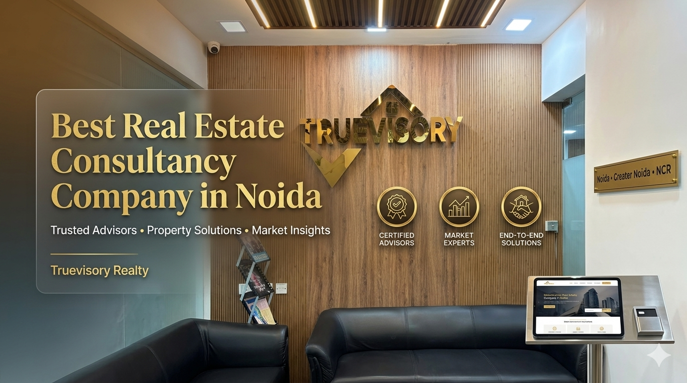 Best Real Estate Consultancy Company in Noida – Truevisory Realty