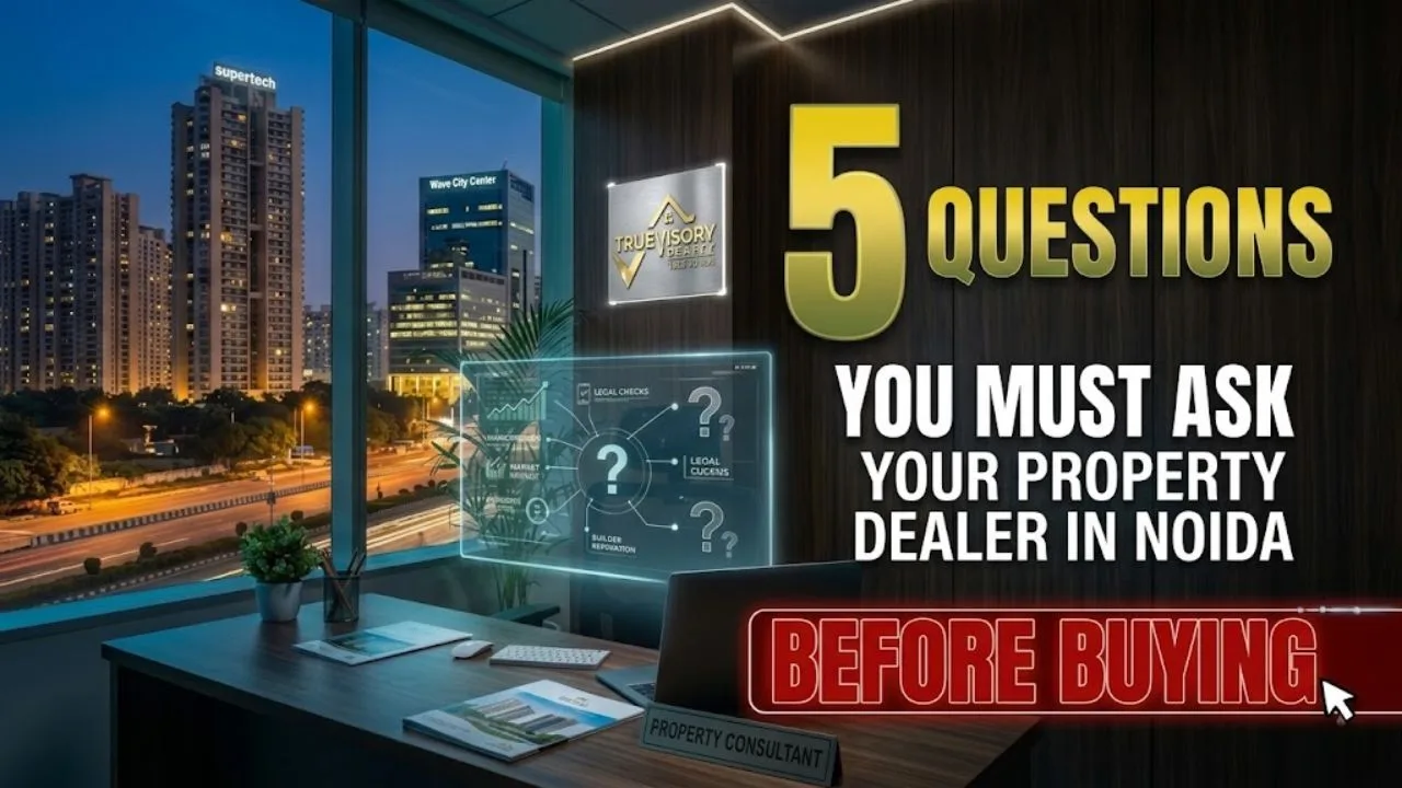 5 Questions You Must Ask Your Property Dealer in Noida Before Buying