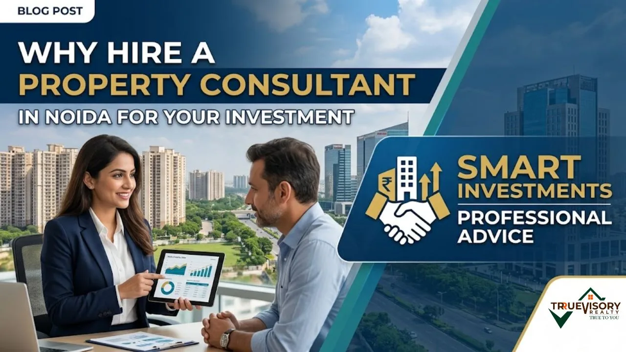 Why Hire a Property Consultant in Noida for your Investment